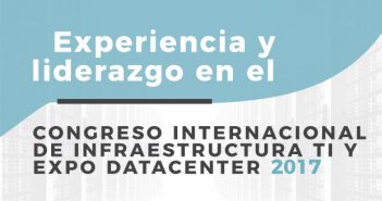 Experiencia y liderazgo en el Congreso Internacional de Infraestructura TI y Expo Datacenter 2017