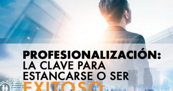 Profesionalización: la clave para estancarse o ser exitoso