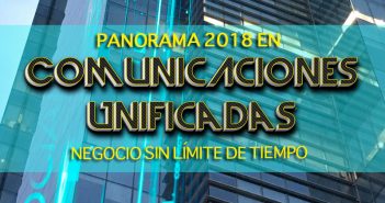Panorama 2018 en Comunicaciones Unificadas negocio sin límite de tiempo