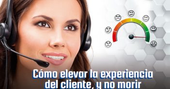 Cómo elevar la experiencia del cliente, y no morir en el intento