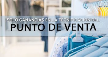Solo ganancias en la tecnificación del Punto de Venta