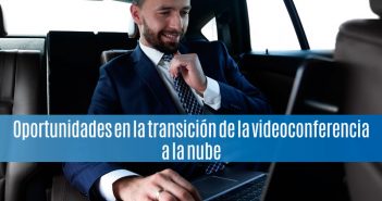 Oportunidades en la transición de la videoconferencia a la nube